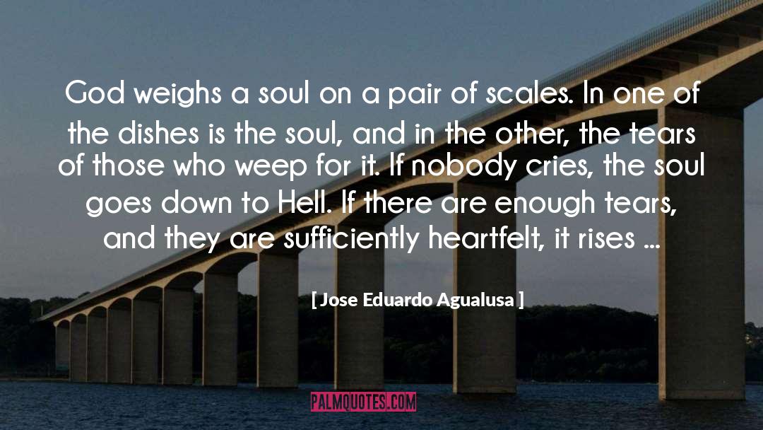 Jose Eduardo Agualusa Quotes: God weighs a soul on