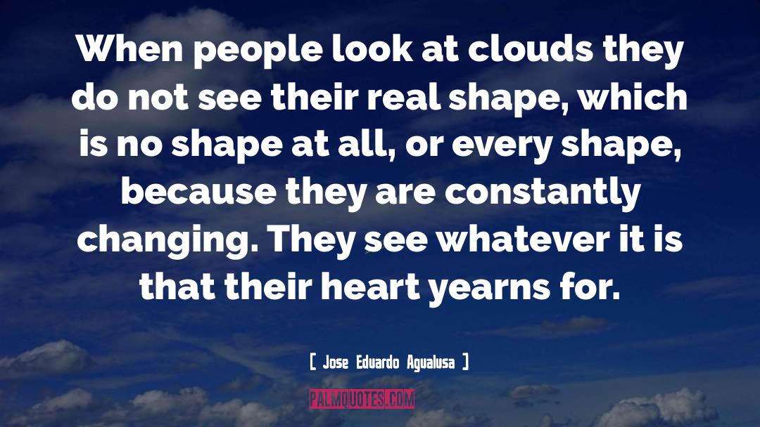 Jose Eduardo Agualusa Quotes: When people look at clouds