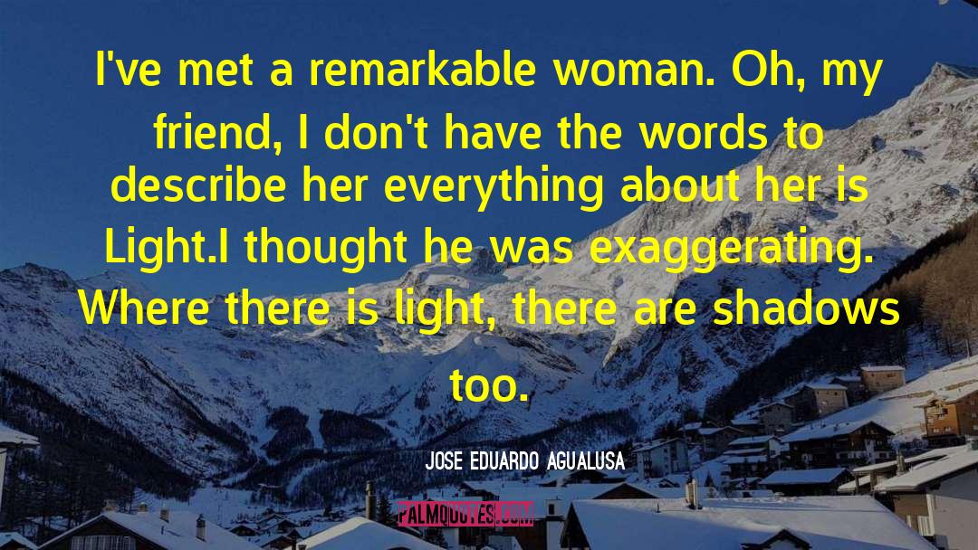 Jose Eduardo Agualusa Quotes: I've met a remarkable woman.