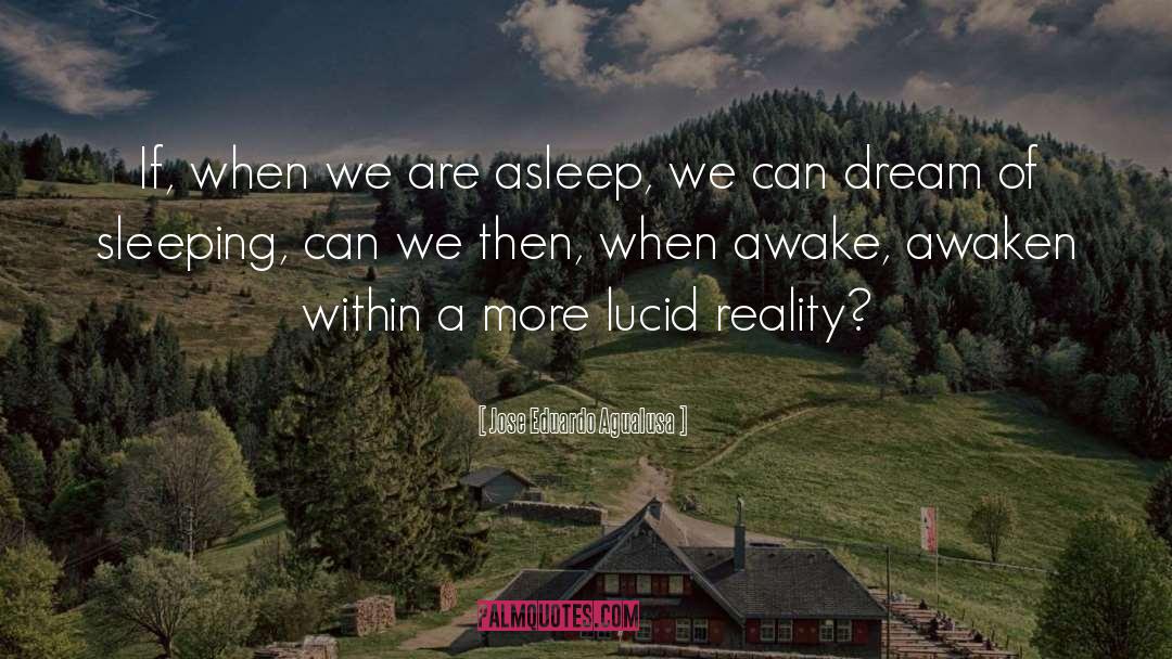 Jose Eduardo Agualusa Quotes: If, when we are asleep,