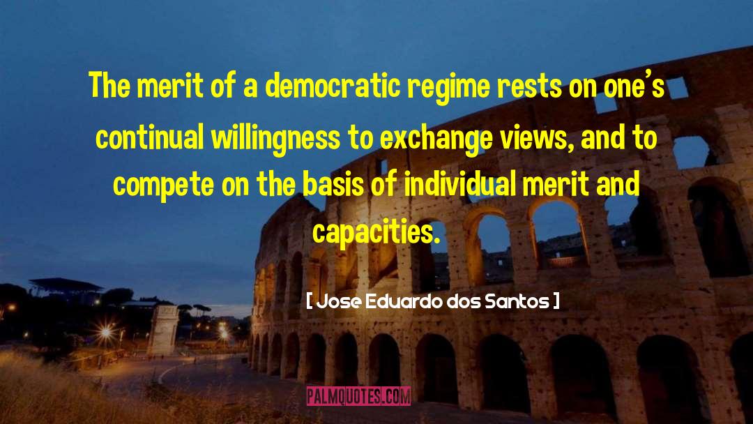 Jose Eduardo Dos Santos Quotes: The merit of a democratic