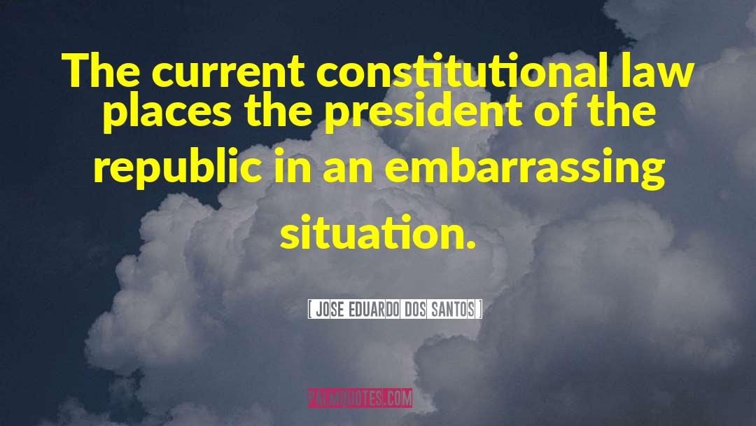 Jose Eduardo Dos Santos Quotes: The current constitutional law places