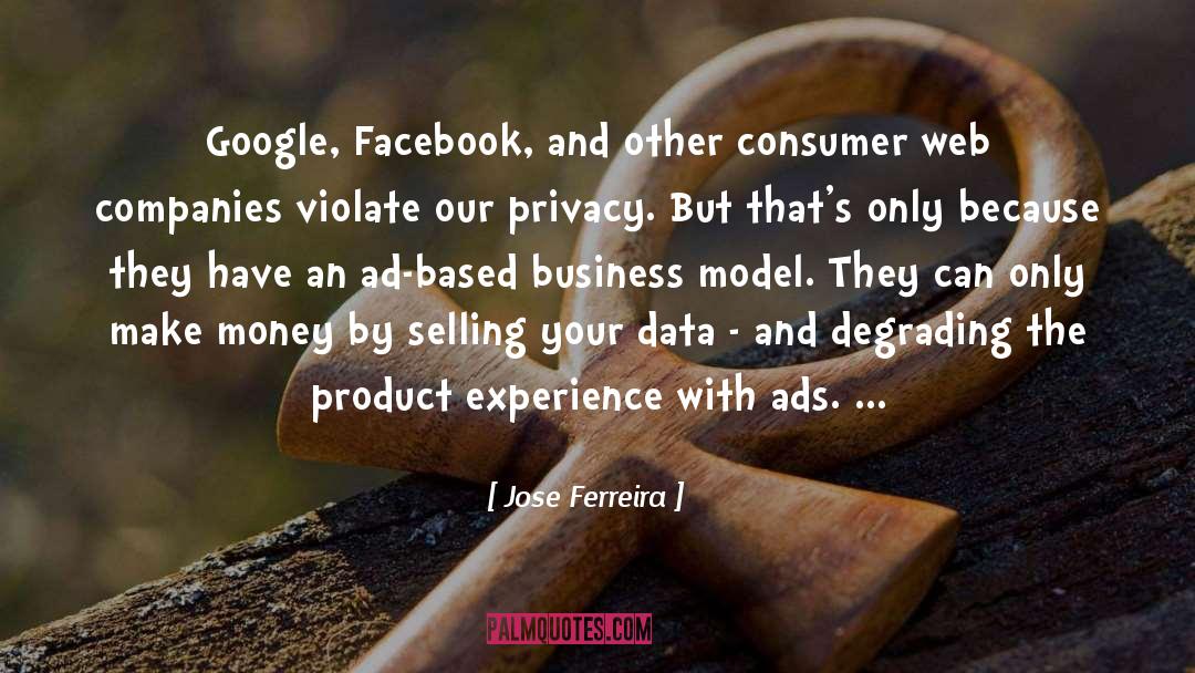 Jose Ferreira Quotes: Google, Facebook, and other consumer