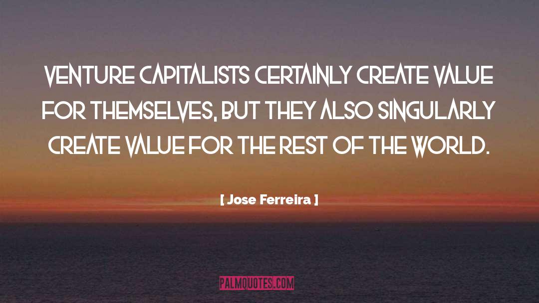 Jose Ferreira Quotes: Venture capitalists certainly create value