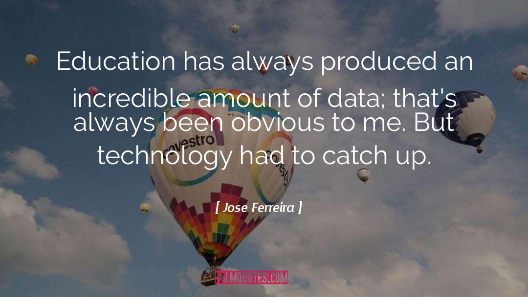 Jose Ferreira Quotes: Education has always produced an