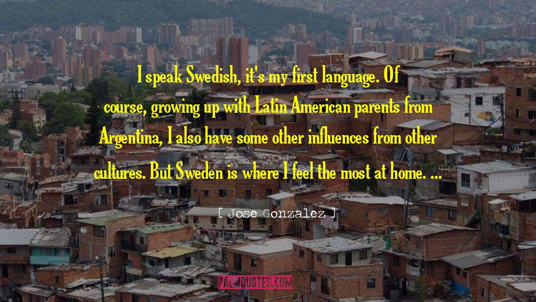 Jose Gonzalez Quotes: I speak Swedish, it's my