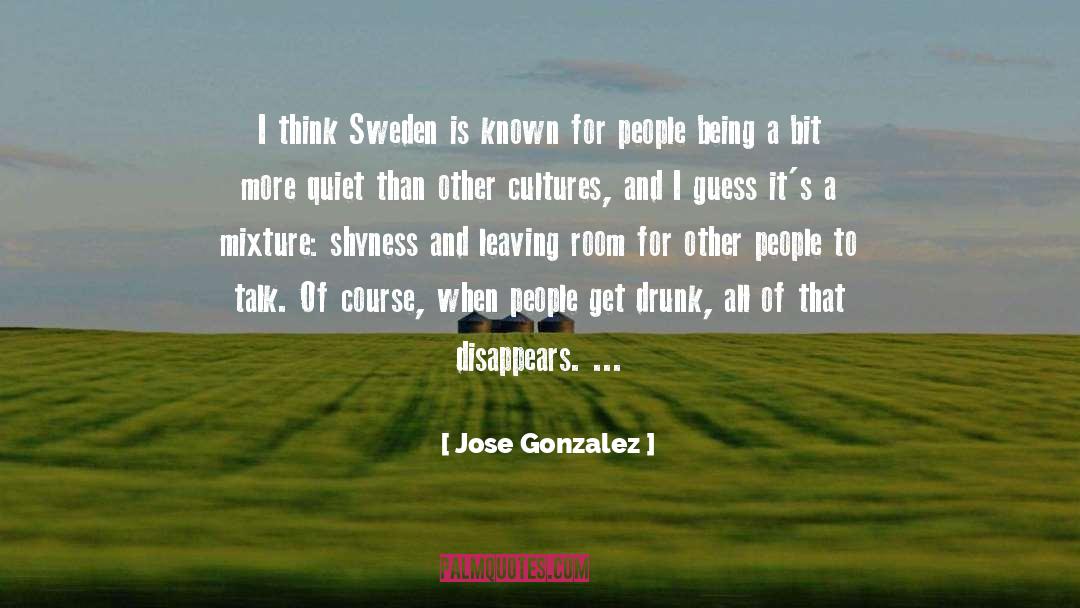 Jose Gonzalez Quotes: I think Sweden is known