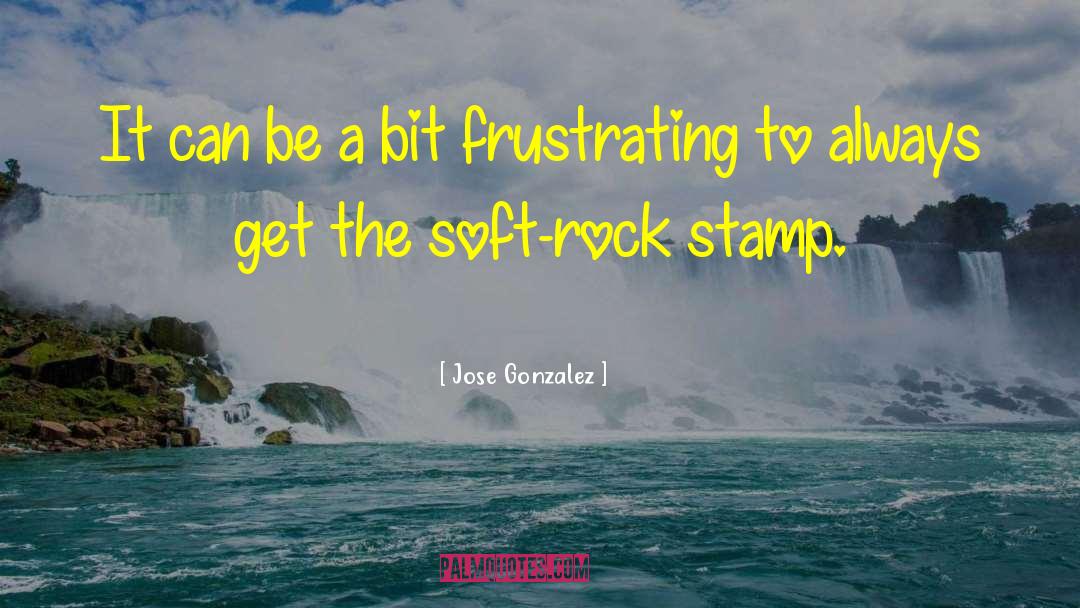 Jose Gonzalez Quotes: It can be a bit