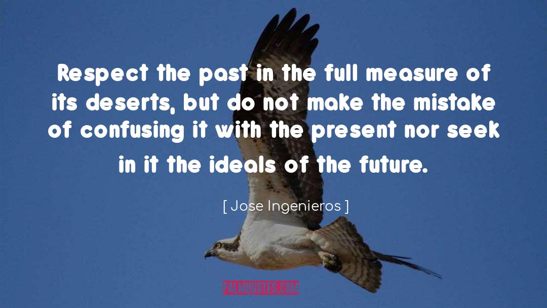 Jose Ingenieros Quotes: Respect the past in the