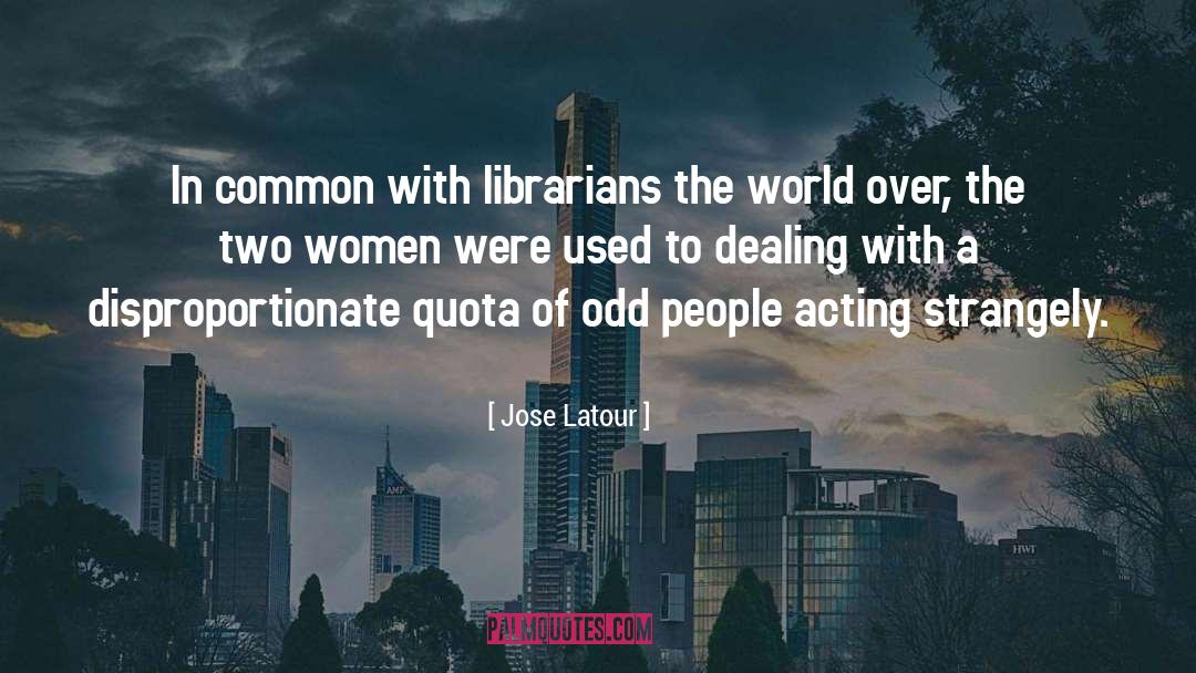Jose Latour Quotes: In common with librarians the