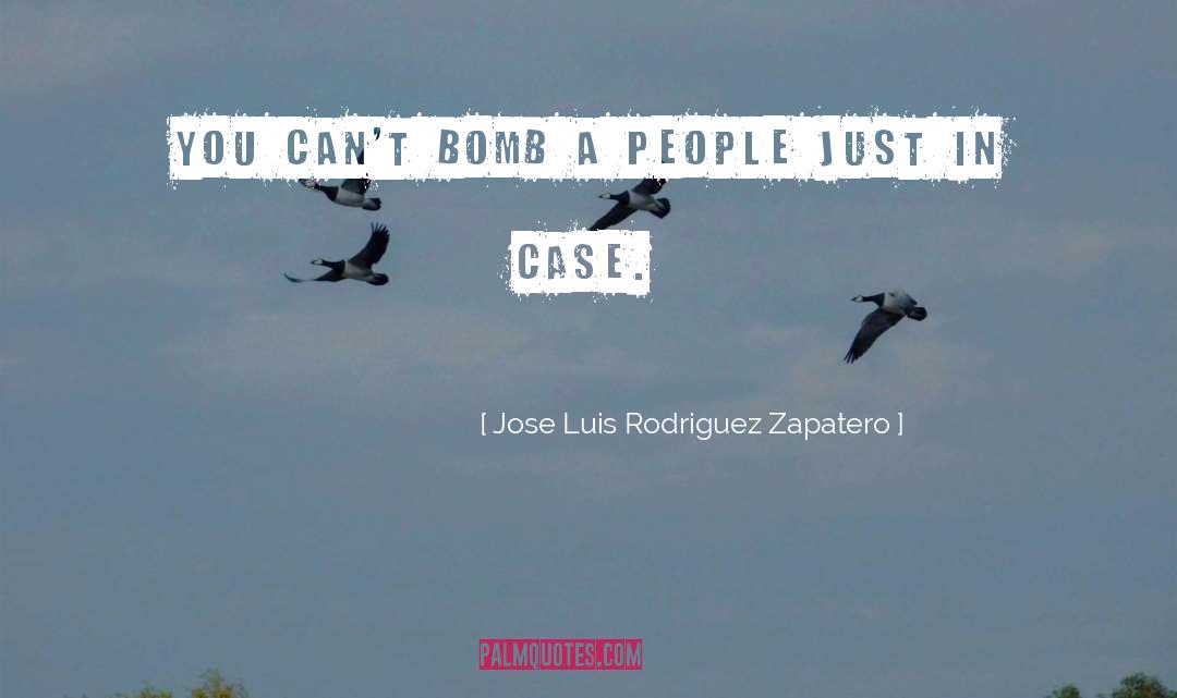 Jose Luis Rodriguez Zapatero Quotes: You can't bomb a people
