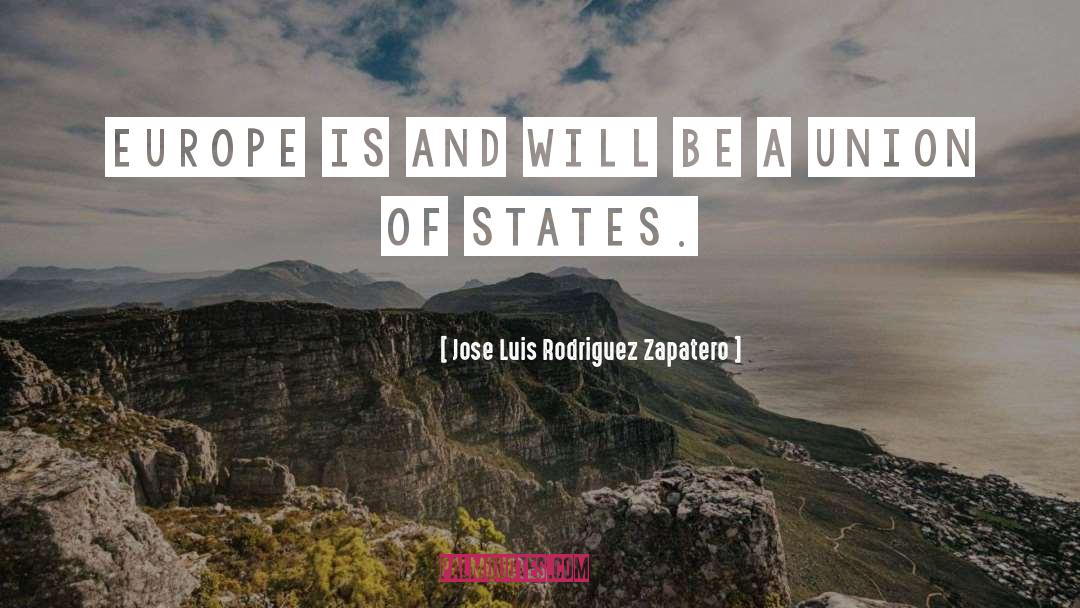 Jose Luis Rodriguez Zapatero Quotes: Europe is and will be