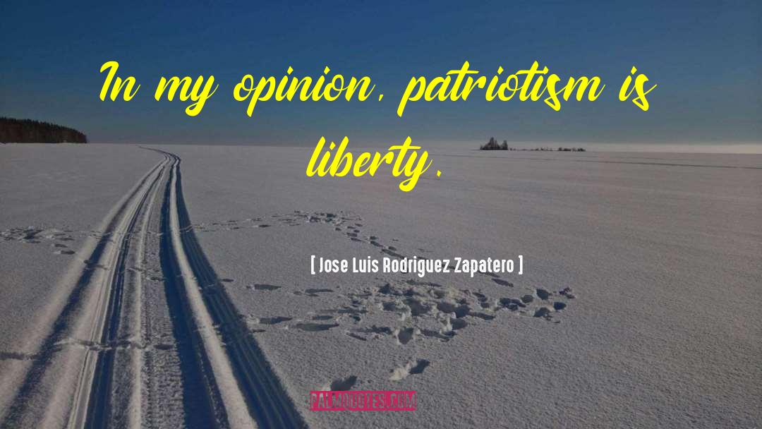 Jose Luis Rodriguez Zapatero Quotes: In my opinion, patriotism is