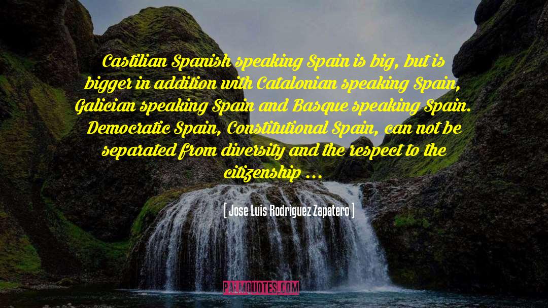 Jose Luis Rodriguez Zapatero Quotes: Castilian Spanish speaking Spain is