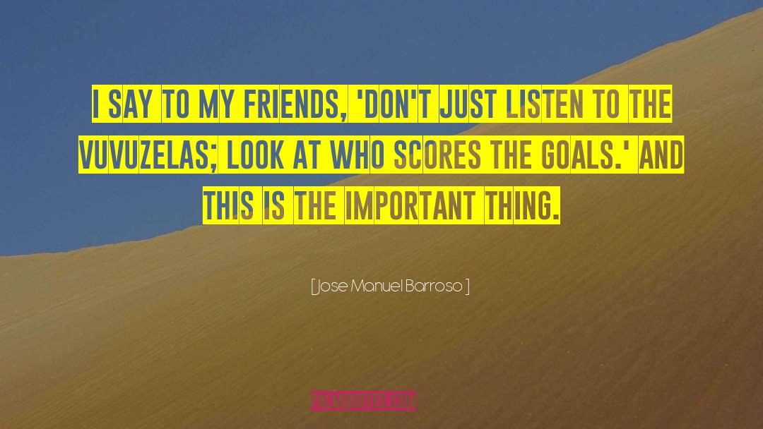 Jose Manuel Barroso Quotes: I say to my friends,