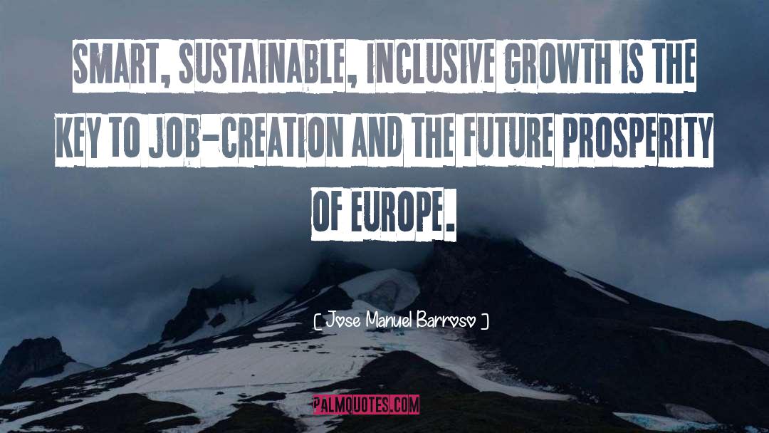 Jose Manuel Barroso Quotes: Smart, sustainable, inclusive growth is