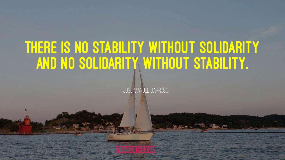 Jose Manuel Barroso Quotes: There is no stability without