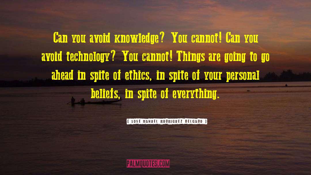 Jose Manuel Rodriguez Delgado Quotes: Can you avoid knowledge? You