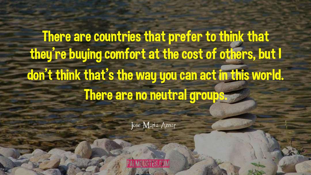 Jose Maria Aznar Quotes: There are countries that prefer