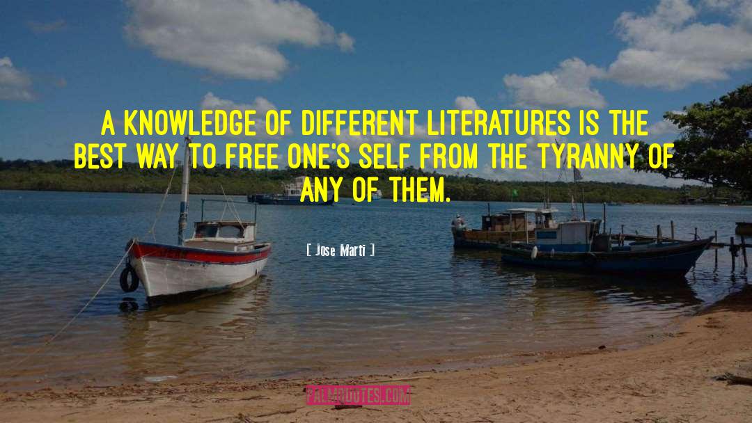 Jose Marti Quotes: A knowledge of different literatures