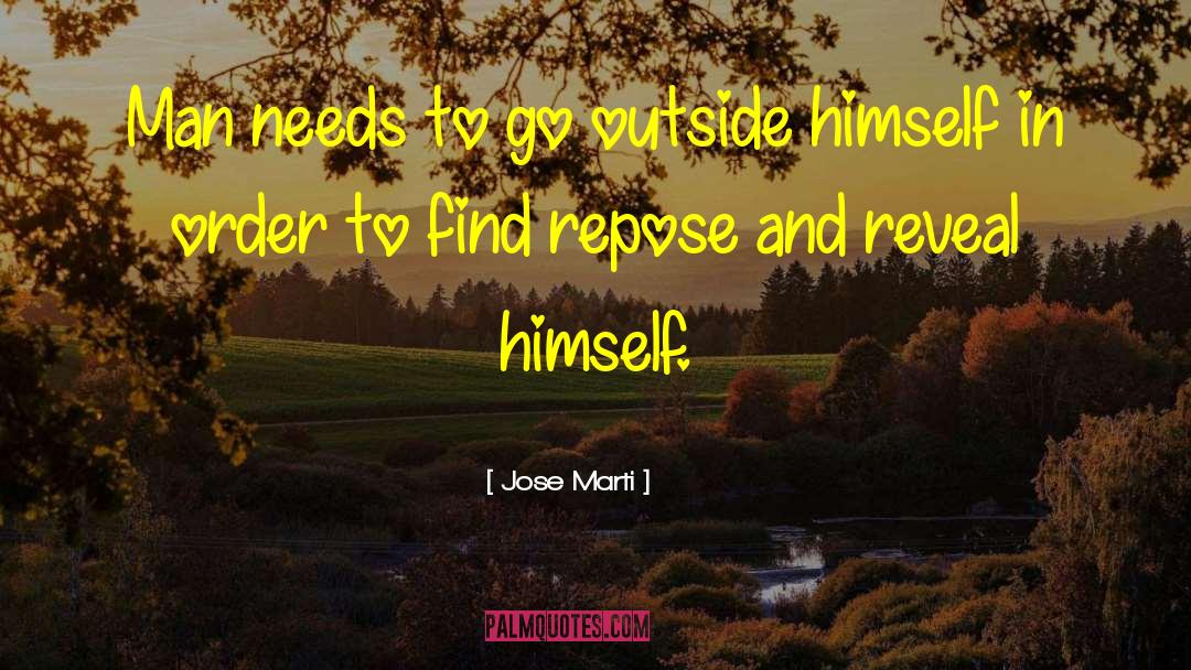 Jose Marti Quotes: Man needs to go outside