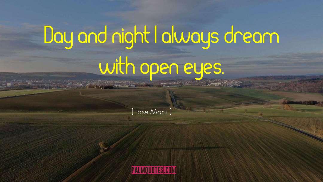 Jose Marti Quotes: Day and night I always