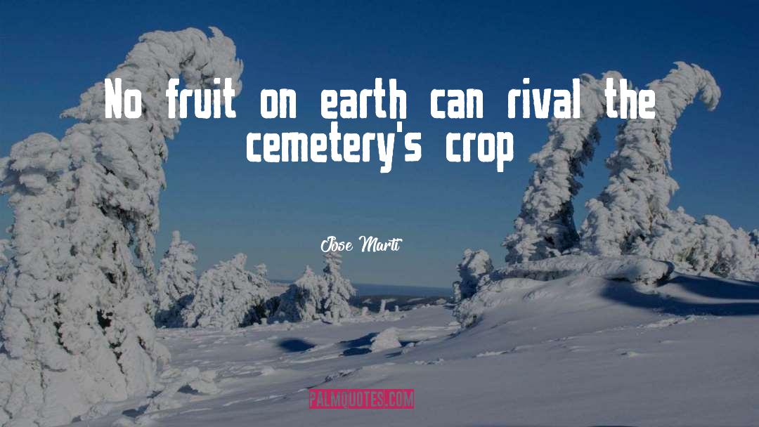 Jose Marti Quotes: No fruit on earth can