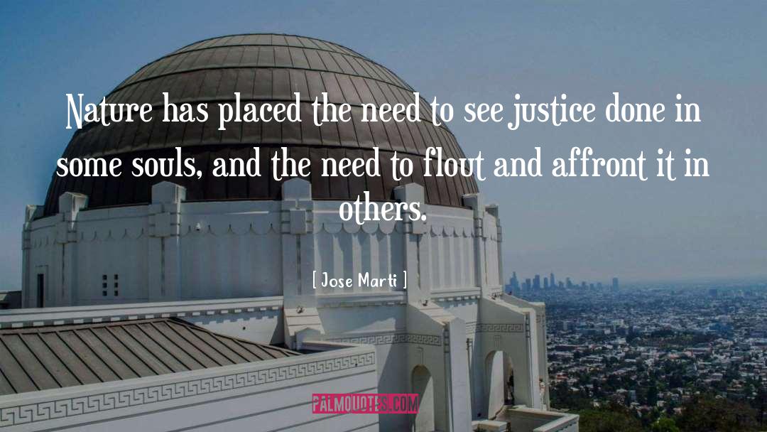 Jose Marti Quotes: Nature has placed the need