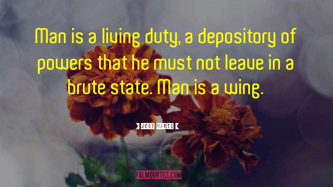 Jose Marti Quotes: Man is a living duty,