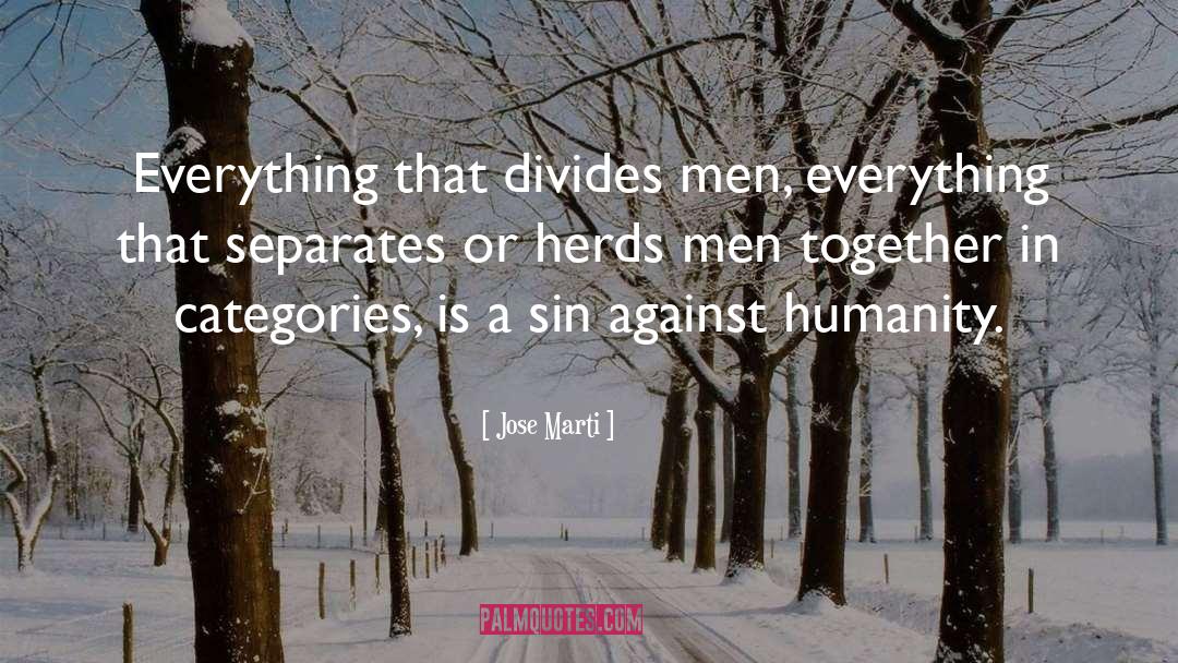 Jose Marti Quotes: Everything that divides men, everything