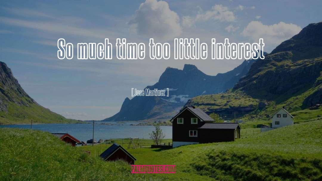 Jose Martinez Quotes: So much time too little