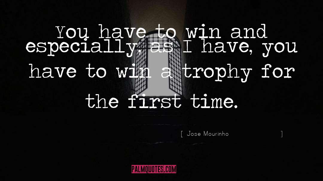 Jose Mourinho Quotes: You have to win and