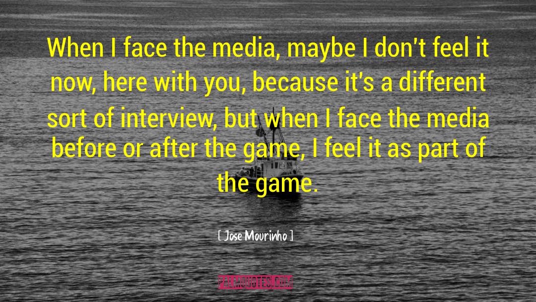 Jose Mourinho Quotes: When I face the media,