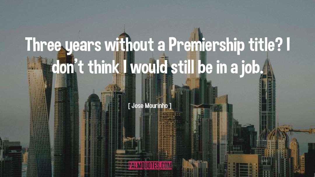 Jose Mourinho Quotes: Three years without a Premiership
