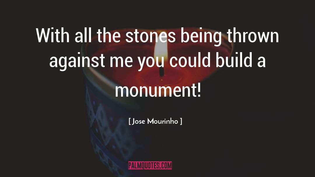 Jose Mourinho Quotes: With all the stones being