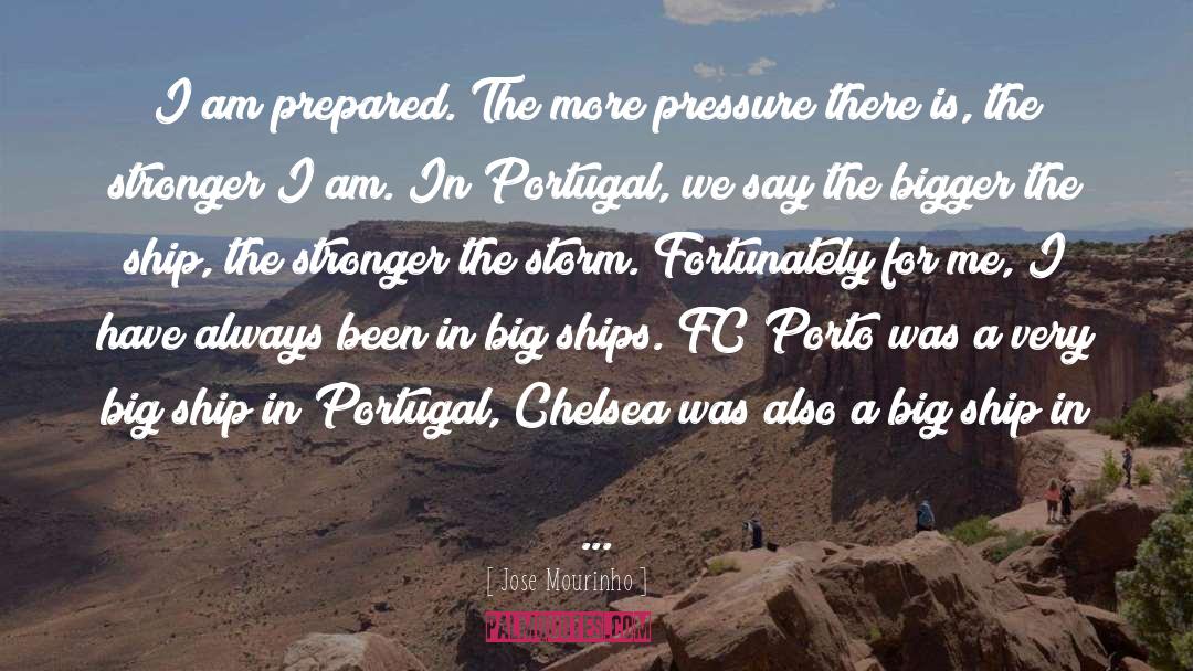 Jose Mourinho Quotes: I am prepared. The more