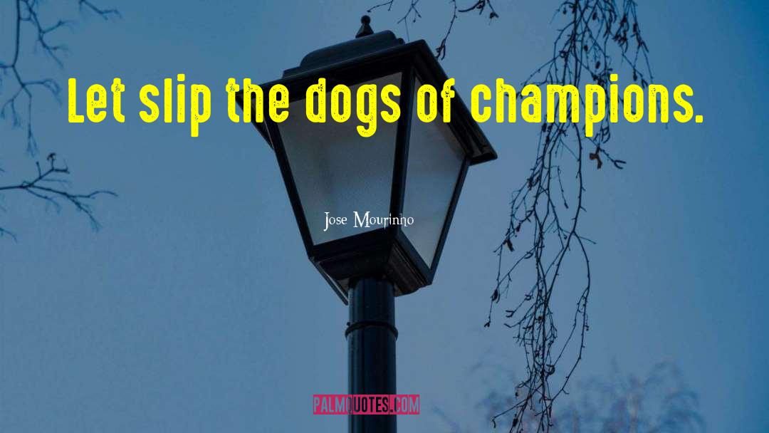 Jose Mourinho Quotes: Let slip the dogs of