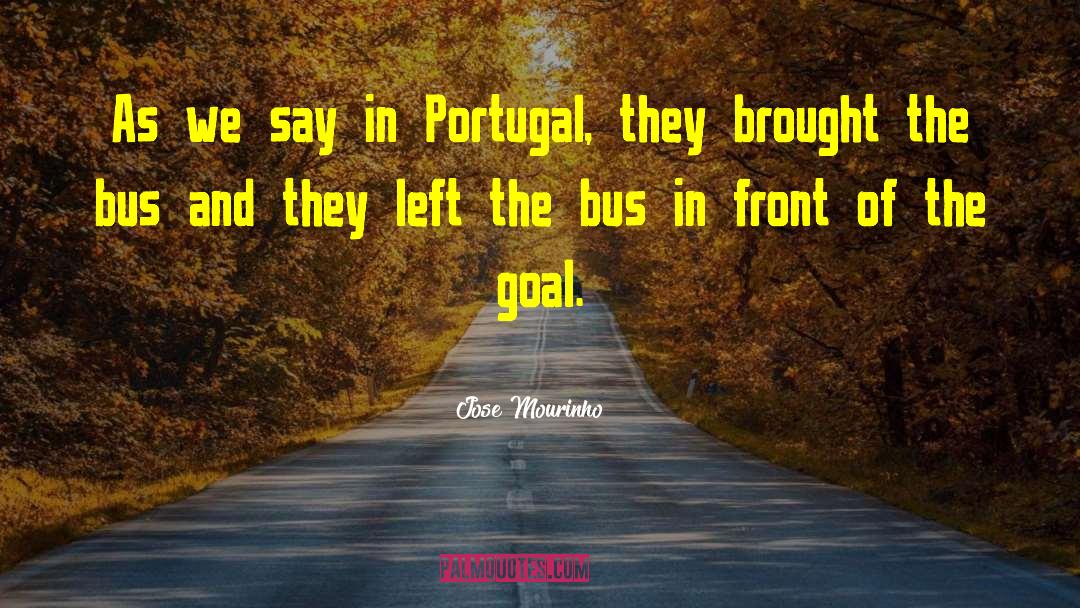 Jose Mourinho Quotes: As we say in Portugal,