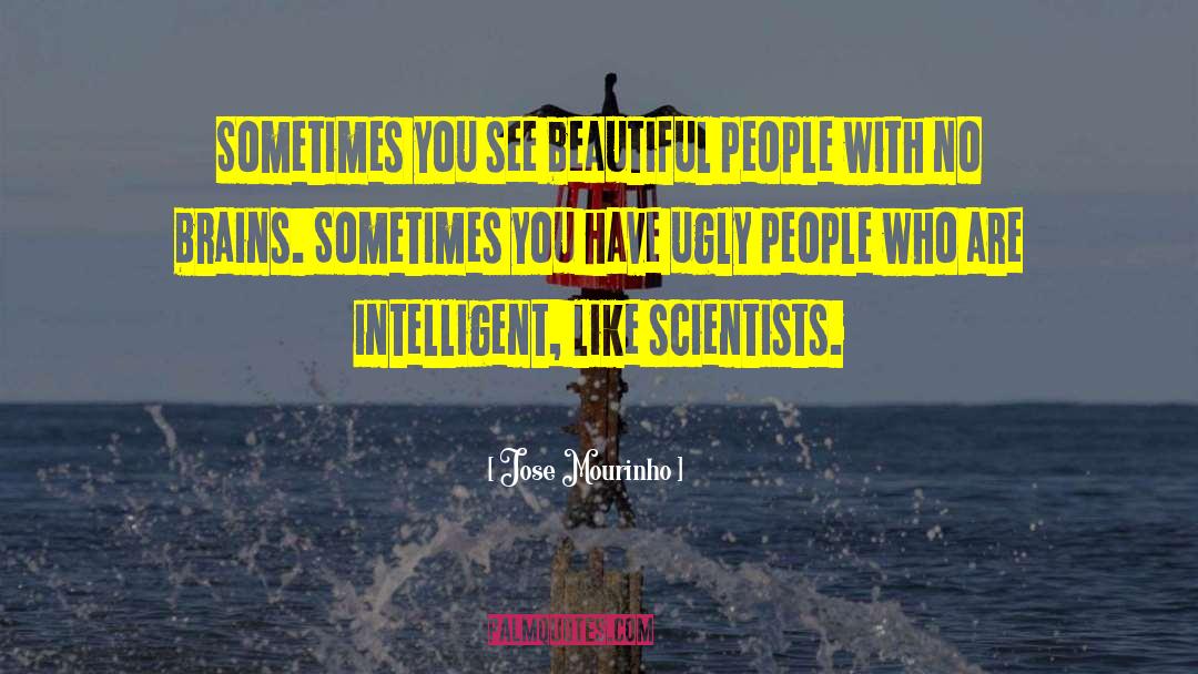 Jose Mourinho Quotes: Sometimes you see beautiful people