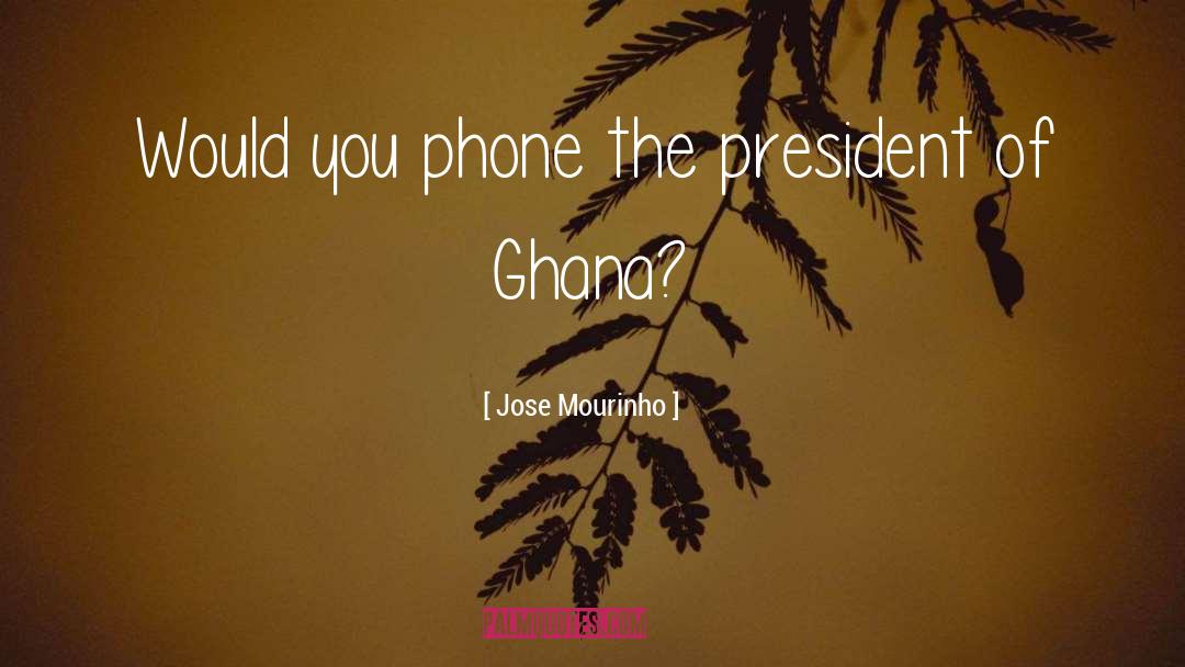 Jose Mourinho Quotes: Would you phone the president