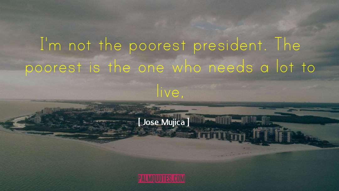 Jose Mujica Quotes: I'm not the poorest president.