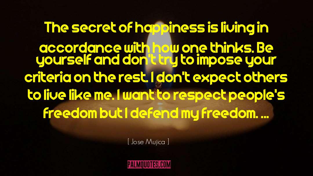 Jose Mujica Quotes: The secret of happiness is