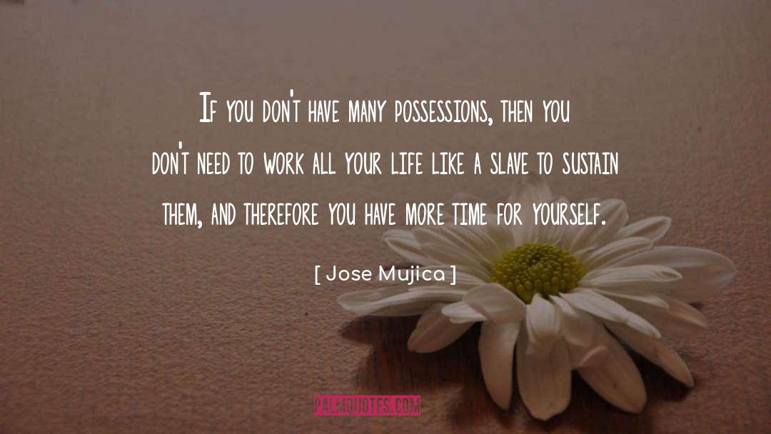 Jose Mujica Quotes: If you don't have many
