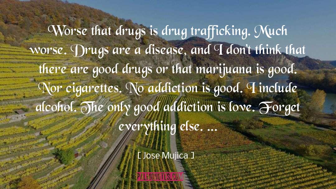Jose Mujica Quotes: Worse that drugs is drug