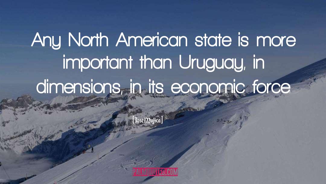 Jose Mujica Quotes: Any North American state is