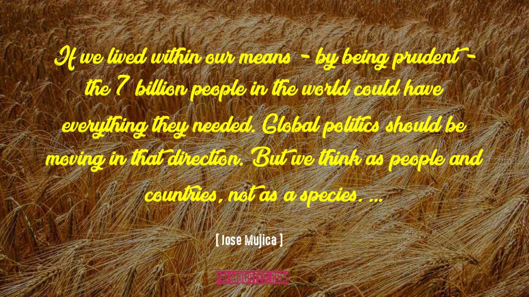 Jose Mujica Quotes: If we lived within our