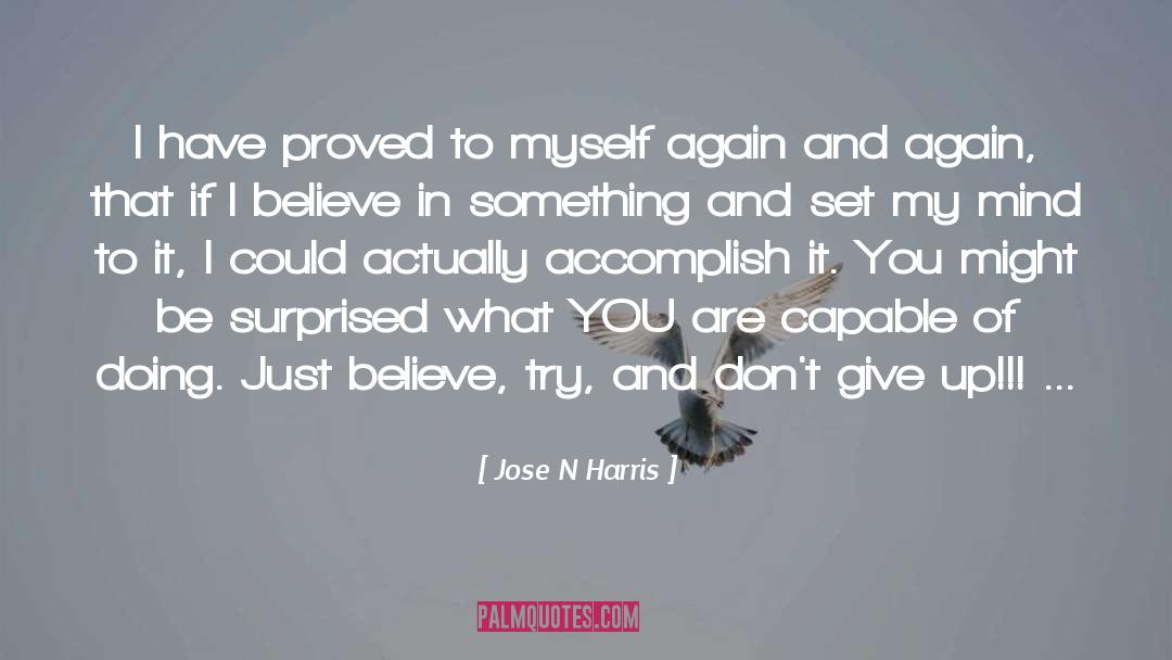 Jose N Harris Quotes: I have proved to myself