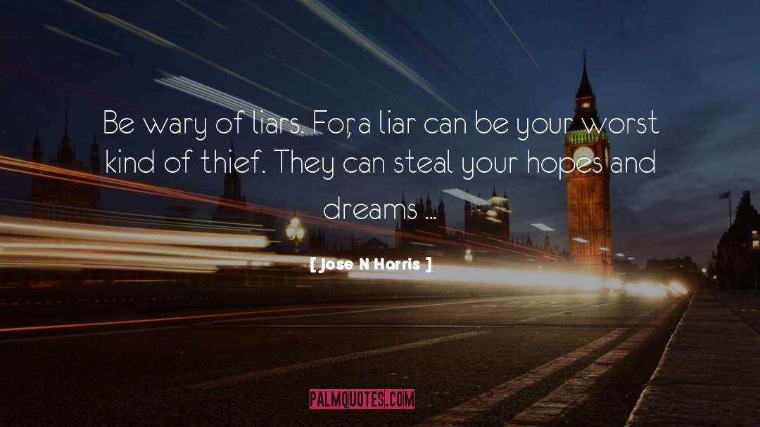 Jose N Harris Quotes: Be wary of liars. For,