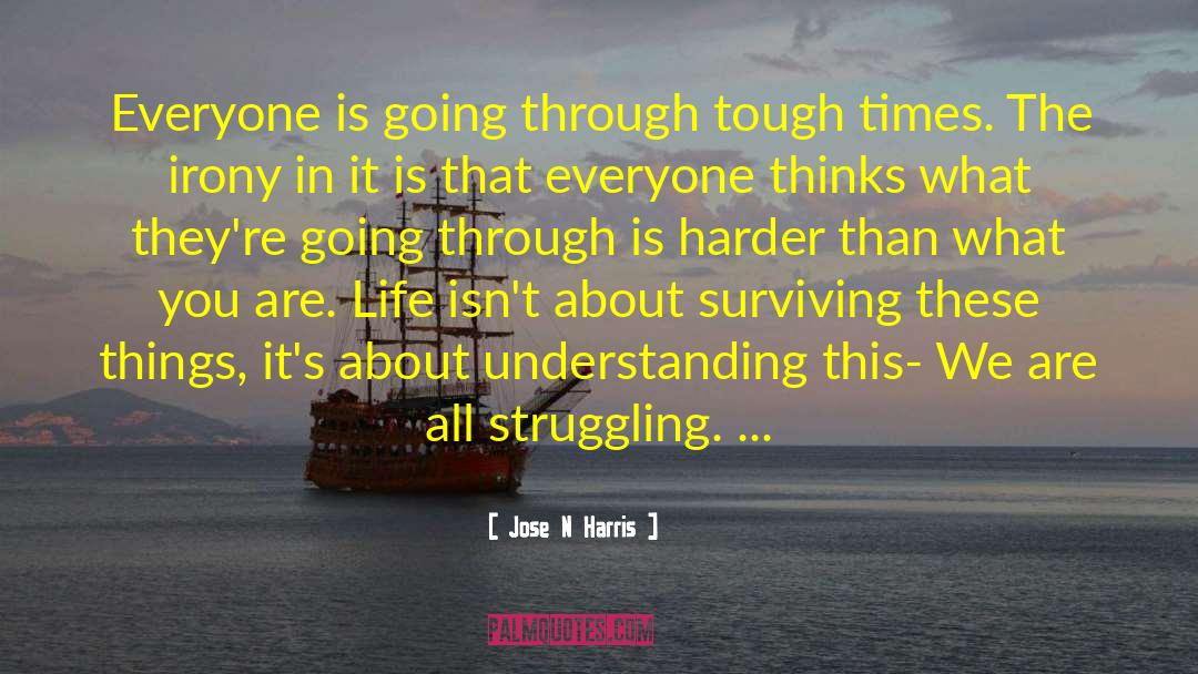 Jose N Harris Quotes: Everyone is going through tough