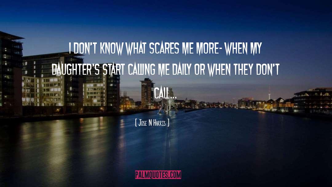 Jose N Harris Quotes: I don't know what scares